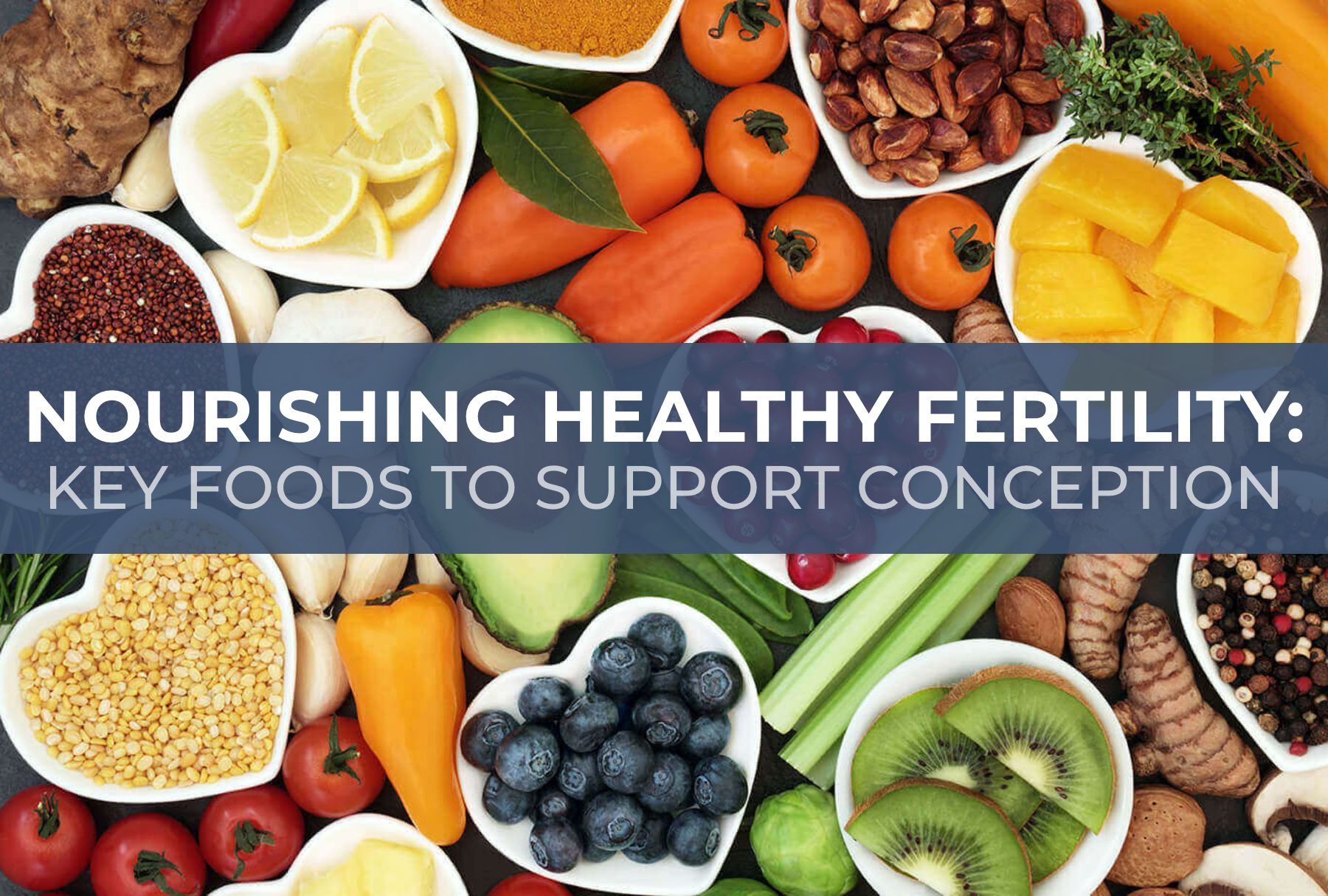 Nourishing Healthy Fertility: Key Foods to Support Conception